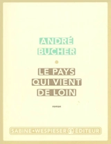 Le pays qui vient de loin - André Bucher
