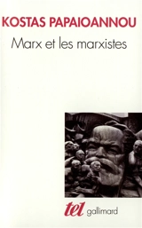 Marx et les marxistes - Kostas Papaïoannou