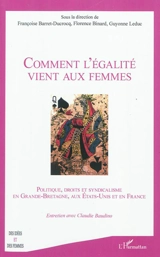 Comment l'égalité vient aux femmes : politique, droits et syndicalisme en Grande-Bretagne, aux Etats-Unis et en France