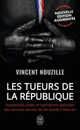Les tueurs de la République : assassinats ciblés et opérations spéciales des services secrets de De Gaulle à Macron - Vincent Nouzille