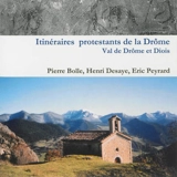 Itinéraires protestants de la Drôme : vallée de la Drôme et Diois - Pierre Bolle