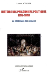 Histoire des prisonniers politiques, 1792-1848 : le châtiment des vaincus - Laurent Boscher