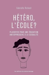 Hétéro, l'école ? : plaidoyer pour une éducation antioppressive à la sexualité - Gabrielle Richard