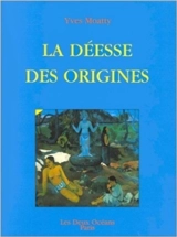 La déesse des origines - Yves Moatty