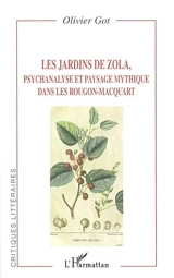 Les jardins de Zola : psychanalyse et paysage mythique dans les Rougon-Macquart - Olivier Got