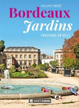 Bordeaux jardins : parcours en ville - Philippe Prévôt