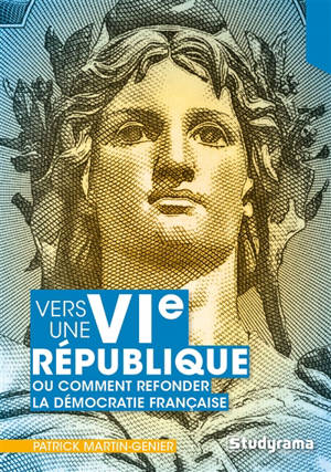 Vers une VIe république ? ou Comment refonder la démocratie française : une lecture sans concession de la Ve République - Patrick Martin-Genier