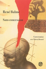Sans concession : conversation avec Thierry Renard - René Balme