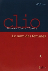 Clio : femmes, genre, histoire, n° 45. Le nom des femmes