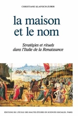 La Maison et le nom : stratégies et rituels dans l'Italie de la Renaissance - Christiane Klapisch-Zuber