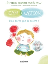 Sam & Watson. Plus forts que la colère ! - Ghislaine Ballester-Dulier