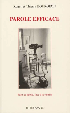 Parole efficace : face au public, face à la caméra - Roger Bourgeon