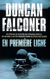 En première ligne : des épreuves de sélection aux opérations secrètes, dix ans dans la vie d'un commando marine du Special Boat Service - Duncan Falconer