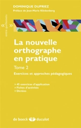 La nouvelle orthographe en pratique. Vol. 2. Exercices et approches pédagogiques : 45 exercices d'application, fiches d'activités, dictées - Dominique Dupriez