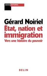 États, nation et immigrations : vers une histoire du pouvoir - Gérard Noiriel