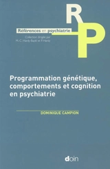 Programmation génétique, comportements et cognition en psychiatrie - Dominique Campion