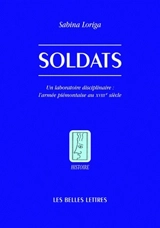 Soldats : un laboratoire disciplinaire : l'armée piémontaise au XVIIIe siècle - Sabina Loriga