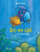 Arc-en-ciel et le diamant bleu - Marcus Pfister
