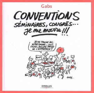 Conventions, séminaires, congrès, je me marre !!! - Gabs