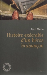 Histoire exécrable d'un héros brabançon - Jean Muno
