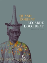 Quand l'Orient regarde l'Occident - Dominique Lanni