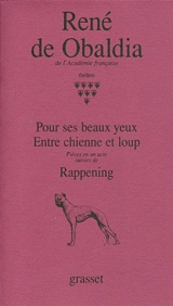 Pour ses beaux yeux. Entre chienne et loup. Rappening - René de Obaldia