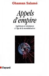Appels d'empire : ingérences et résistances à l'âge de la mondialisation - Ghassan Salamé