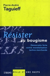 Résister au bougisme : démocratie forte contre mondialisation technophobe - Pierre-André Taguieff