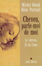 Cheveu, parle-moi de moi : le cheveu, fil de l'âme - Michel Odoul