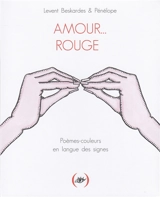 Amour... rouge : poèmes-couleurs en langue des signes - Levent Beskardes