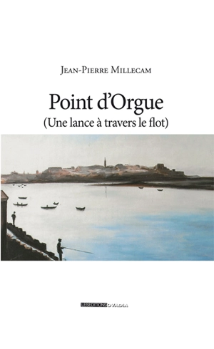 Point d'orgue : une lance à travers le flot - Jean-Pierre Millecam