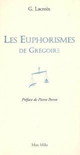Les euphorismes de Grégoire. Vol. 1 - Grégoire Lacroix