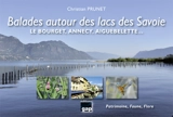 Balades autour des lacs des Savoie : le Bourget, Annecy, Aiguebelette... : patrimoine, faune, flore - Christian Prunet