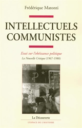 Intellectuels communistes : essai sur l'obéissance politique : La nouvelle critique (1967-1980) - Frédérique Matonti