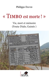 Timbo est morte ! : vie, mort et mémoire : Fouta-Dialo, Guinée - Philippe David