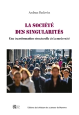 La société des singularités : une transformation structurelle de la modernité - Andreas Reckwitz