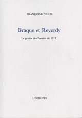 Braque et Reverdy : la genèse des Pensées de 1917 - Françoise Nicol