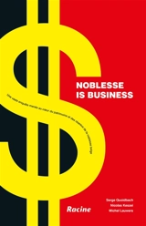Noblesse is business : une vaste enquête menée au coeur du patrimoine et des réseaux de la noblesse belge - Serge Quoidbach