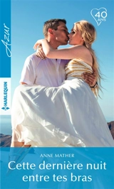 Cette dernière nuit entre tes bras - Anne Mather