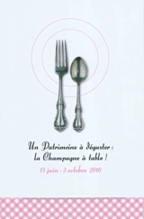 Un patrimoine à déguster : la Champagne à table ! : exposition, Troyes, Maison du patrimoine, 15 juin-3 octobre 2010