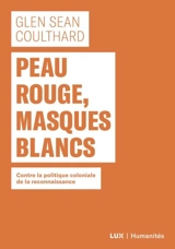 Peau rouge, masques blancs : contre la politique coloniale de la reconnaissance - Glen Sean Coulthard