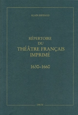 Répertoire du théâtre français imprimé entre 1630 et 1660 - Alain Riffaud