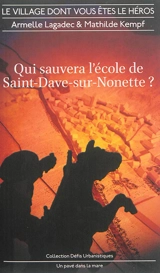 Qui sauvera l'école de Saint-Dave-sur-Nonette ? : le village dont vous êtes le héros - Armelle Lagadec