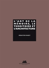 L'art de la mémoire, le territoire et l'architecture - Sébastien Marot