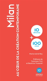 Milan : au coeur de la création contemporaine : 10 artistes + 100 lieux - Marie-Astrid Roy