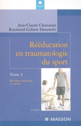 Rééducation en traumatologie du sport. Vol. 2. Membre inférieur et rachis - Jean-Claude Chanussot