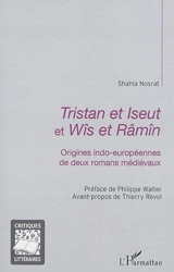 Tristan et Iseut et Wîs et Râmîn : origines indo-européennes de deux romans médiévaux - Shahla Nosrat