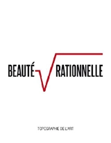 Beauté rationnelle : exposition, Paris, Espace Topographie de l'art, 30 janvier-15 mars 2014