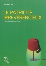 Le patriote irrévérencieux : dictionnaire impertinent - Habib Mazini