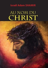 Au nom du Christ - Israël Adam Shamir